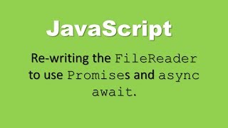 JavaScript Wrapping the FileReader API into a new one that uses Promises and async await [upl. by Hearn]