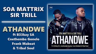 Soa Mattrix amp Sir Trill  Athandwe ft B33kay SA Cnethemba Gonelo Frank Mabeat amp Tribal Soul [upl. by Haukom]