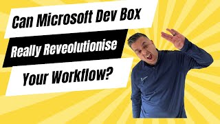 Can Microsoft Dev Box Really Revolutionize Your Workflow [upl. by Anuahs]