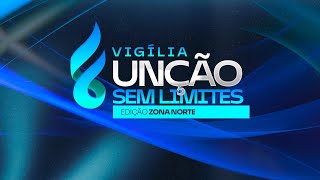 VIGILIA UNÇÃO SEM LIMITES  EDIÇÃO ZONA NORTE [upl. by Blunk795]