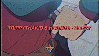 TrippyThaKid amp Hounds  Glizzy [upl. by Ian214]