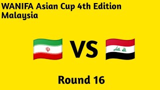 WANIFA ASIAN CUP 4TH EDITION MALAYSIA ROUND 16 🇮🇷 VS 🇮🇶 [upl. by Hplar608]