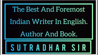 The Best And Foremost Indian Writer In English Author And Book sutradharsir BsTuitionClasses [upl. by Olimpia]