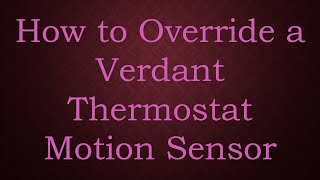 How to Override a Verdant Thermostat Motion Sensor [upl. by Yelac]