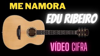 Me Namora  Edu Ribeiro  Vídeo Cifra [upl. by Corvin232]