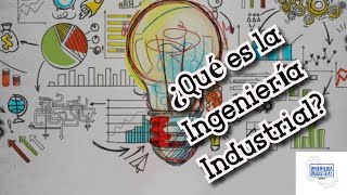 ¿QUÉ ES LA INGENIERÍA INDUSTRIAL [upl. by Aihppa]