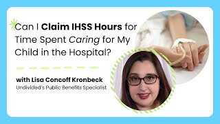 Can I Claim IHSS Hours for Time Spent Caring for My Child in the Hospital [upl. by Franzen]