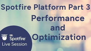 Spotfire Platform Part 3 Performance and Optimization [upl. by Ilaw37]