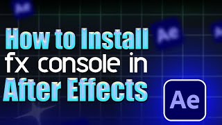 How to install FX Console in After Effects  Step by Step Guide [upl. by Kimmie]