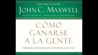 COACH JOHN MAXWELL  Audiolibro  Como Ganarse a la Gente [upl. by Rosemare185]