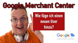 Google Merchant Center  Wie füge ich einen neuen User hinzu Wie entferne ich einen User wieder [upl. by Nirik705]