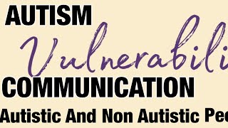 Autism Vulnerability  Communication  Autistic And Non Autistic People [upl. by Assenab157]