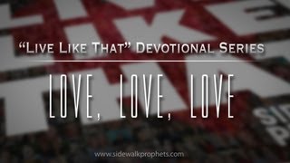 Love Love Love Sidewalk Prophets Live Like That Devotional Series [upl. by Ramiah]