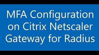 MFA Configuration on Citrix Netscaler Gateway for Radius Netscaler Citrix MFA [upl. by Natsyrt398]