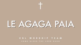 Le Agaga Paia  CBL Worship Team [upl. by Innoj823]