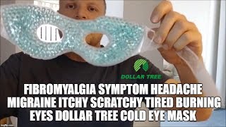 Fibromyalgia Symptom Headache Migraine Itchy Scratchy Tired Burning Eyes Dollar Tree Cold Eye Mask [upl. by Zilevi136]