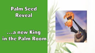 Palm Seed Reveala new King in the Palm Room [upl. by Ginnifer]