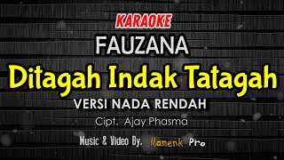 KARAOKE DITAGAH INDAK TATAGAH NADA RENDAH  FAUZANA [upl. by Davon]