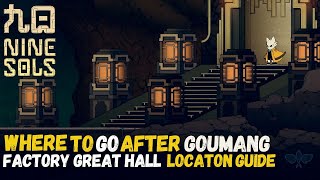 Where To Go After Goumang in Nine Sols Factory Great Hall Location Guide [upl. by Areit]