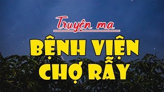 MA Ở BỆNH VIỆN CHỢ RẪY – Truyện ma mới nhất Đọc Truyện Đêm Khuya [upl. by Phillida314]