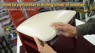 How to upholster a dining chair in leather no pleats no wrinkles [upl. by Ahsilif]