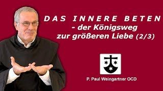 Teil 2 quotDas innere Beten  der Königsweg zur größeren Liebequot  Impuls von Pater Paul Weingartner [upl. by Martinic]