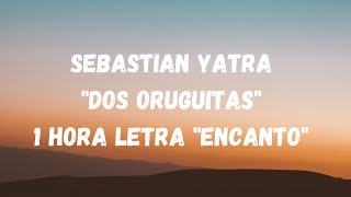 Sebastian Yatra quotDos Oruguitasquot 1 Hora letras quotEncantoquot [upl. by Yelir513]