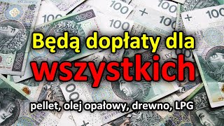 Będą dopłaty dla wszystkich  Zobacz stawki dla pelletu oleju opałowego drewna LPG [upl. by Ayoted569]