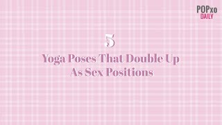 5 Yoga Poses That Double Up As Sex Positions  POPxo [upl. by Saito854]