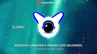 NUESTRA CANCIÓN X PRAISE GOD SLOWED by DJMampC [upl. by Aeiram]