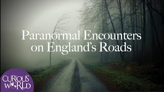 Paranormal Encounters on Englands Roads [upl. by Anbul]