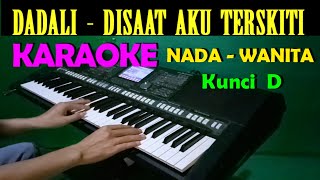 Dadali  Disaat Aku Tersakiti  KARAOKE Nada Wanita HD [upl. by Nedla]