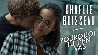 Charlie Boisseau  Pourquoi tu ten vas Clip Officiel [upl. by Agathy]