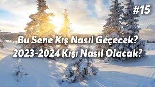 Bu Sene Kış Nasıl Geçecek  2024 Kışı Nasıl Olacak  20232024 Kış Tahmini 15 [upl. by Htinek]