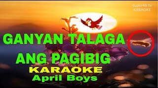 GANYAN TALAGA ANG PAG IBIG BY April Boys KARAOKE Version 5D Surround Sounds [upl. by Gilford]