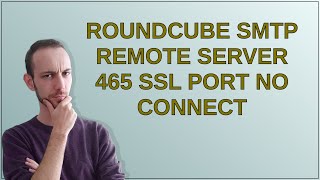 Roundcube SMTP remote server 465 SSL port no connect [upl. by Aihtibat]