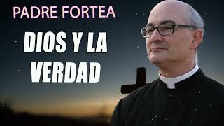 Padre Fortea  Dios y la verdad [upl. by Okir]