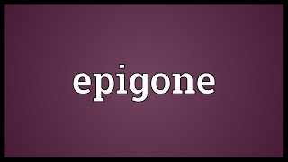 Epigone Meaning [upl. by Annaik]