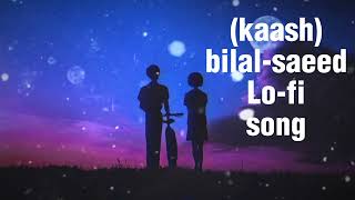 KAASHBILAL SAEED  SAD SONG  SLOWREVERB LOFI SONG [upl. by Timothea]