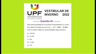 UPF 2022  QUESTÃƒO 45  VESTIBULAR DE INVERNO  FUNÃ‡ÃƒO DO 2Âº GRAU  LUCRO MÃXIMO [upl. by Riorsson]