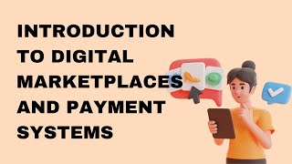 Introduction to Digital Marketplaces and Payment Systems [upl. by Akeim308]