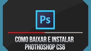 Como Baixar PhotoShop CS6 Totalmente Grátis Completo [upl. by Milurd]