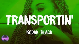 Kodak Black  Transportin lyrics [upl. by Griffin]