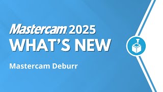 Mastercam Deburr  Whats New for Mastercam 2025 [upl. by Yma686]