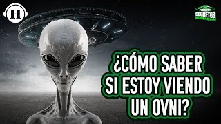 ¿Cómo puedo estar seguro que vi un ovni y no un avión un dron o un satélite  Archivos Secretos [upl. by Brad]