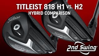 Titleist 818 Hybrids H1 vs H2 Comparison [upl. by Retxab]