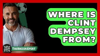 Where Is Clint Dempsey From  The Sport Xpert [upl. by Lexerd5]