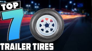 On the Go The 7 Best Trailer Tires for Every Adventure [upl. by Acinnej]