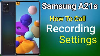 Samsung Galaxy A21s Call Recording Settings How To Call Record in Samsung Galaxy A21s [upl. by Tiff]