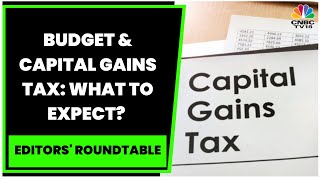 Capital Gains Tax What To Expect From Budget 2023 Prashant Nair Decode  Editors Roundtable [upl. by White]